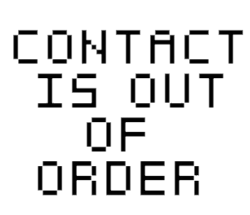 Pixel text, on a background of television static, states 'CONTACT IS OUT OF ORDER'.